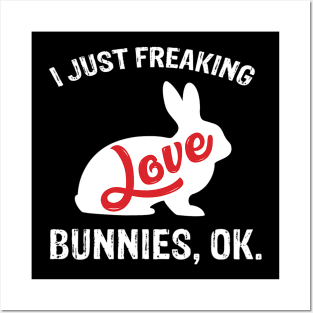 I Just Freaking Love Bunnies Cute Rabbit Posters and Art